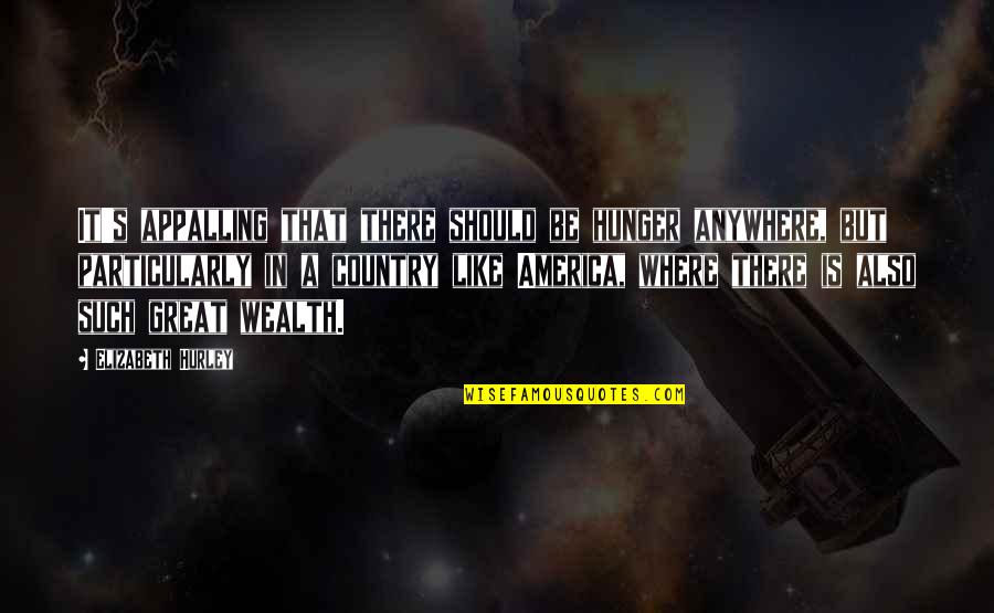A Prince Among Men Quote Quotes By Elizabeth Hurley: It's appalling that there should be hunger anywhere,