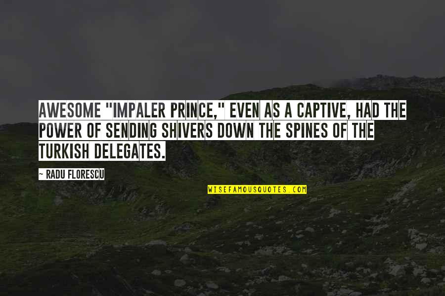A Prince Quotes By Radu Florescu: awesome "Impaler Prince," even as a captive, had