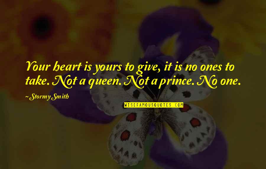 A Prince Quotes By Stormy Smith: Your heart is yours to give, it is