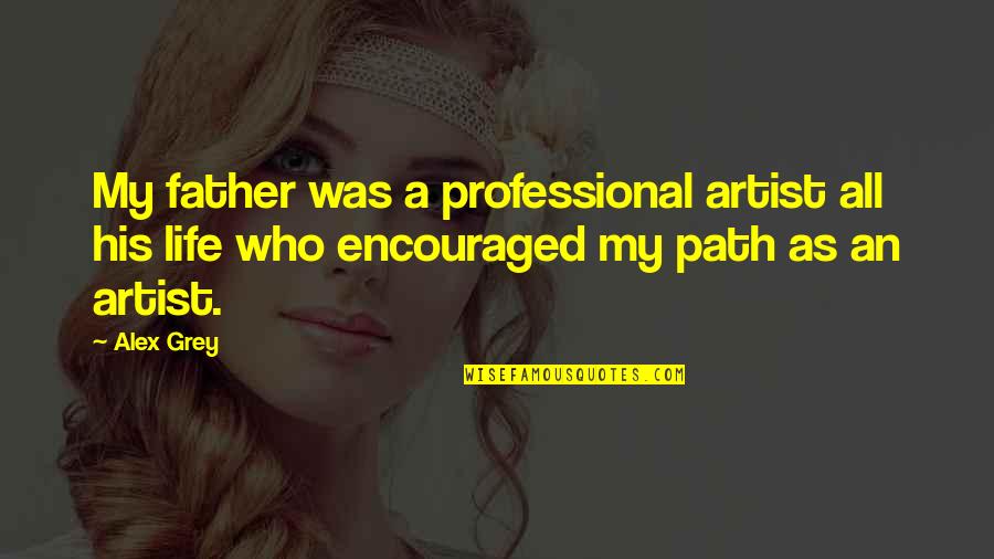 A Princesinha Quotes By Alex Grey: My father was a professional artist all his