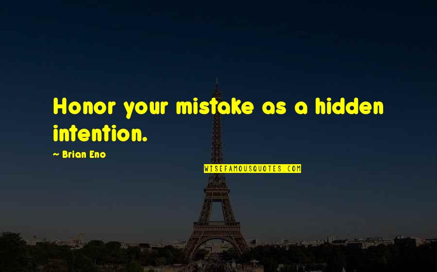 A Princesinha Quotes By Brian Eno: Honor your mistake as a hidden intention.