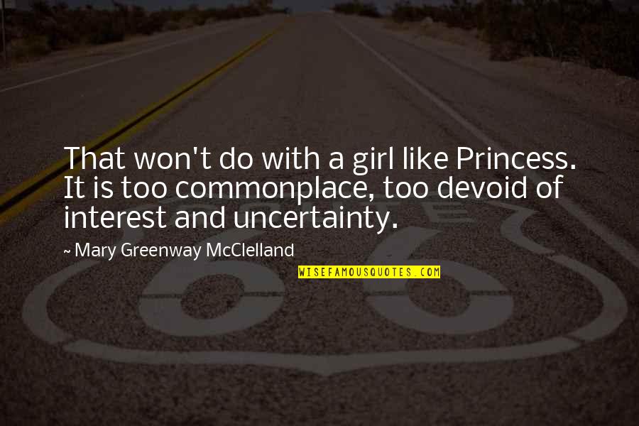 A Princess Quotes By Mary Greenway McClelland: That won't do with a girl like Princess.