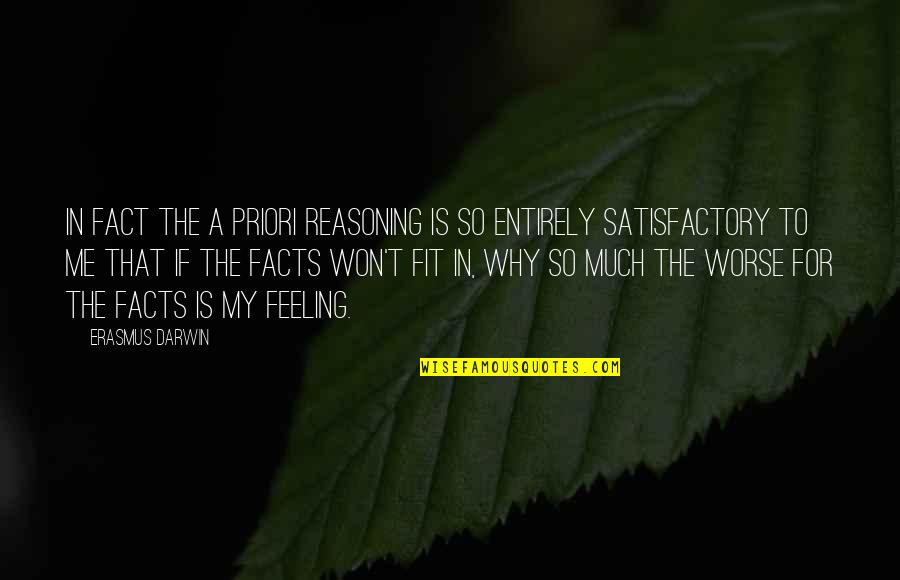 A Priori Quotes By Erasmus Darwin: In fact the a priori reasoning is so A Priori Quotes By Erasmus Darwin: In fact the a priori reasoning is so