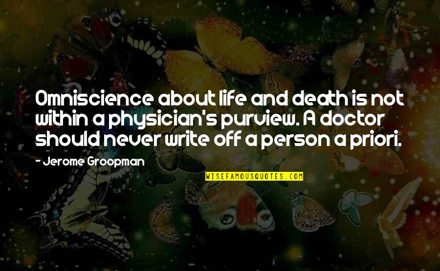 A Priori Quotes By Jerome Groopman: Omniscience about life and death is not within A Priori Quotes By Jerome Groopman: Omniscience about life and death is not within