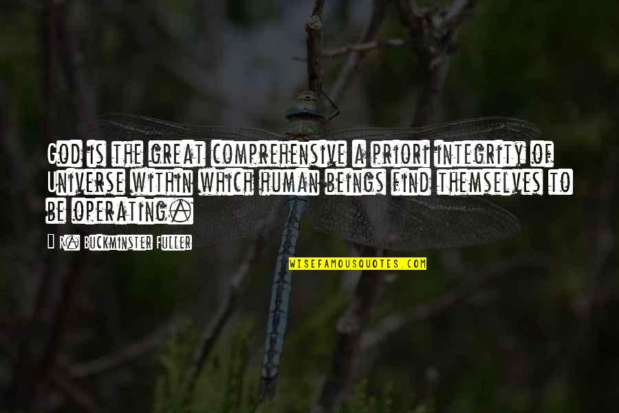 A Priori Quotes By R. Buckminster Fuller: God is the great comprehensive a priori integrity A Priori Quotes By R. Buckminster Fuller: God is the great comprehensive a priori integrity