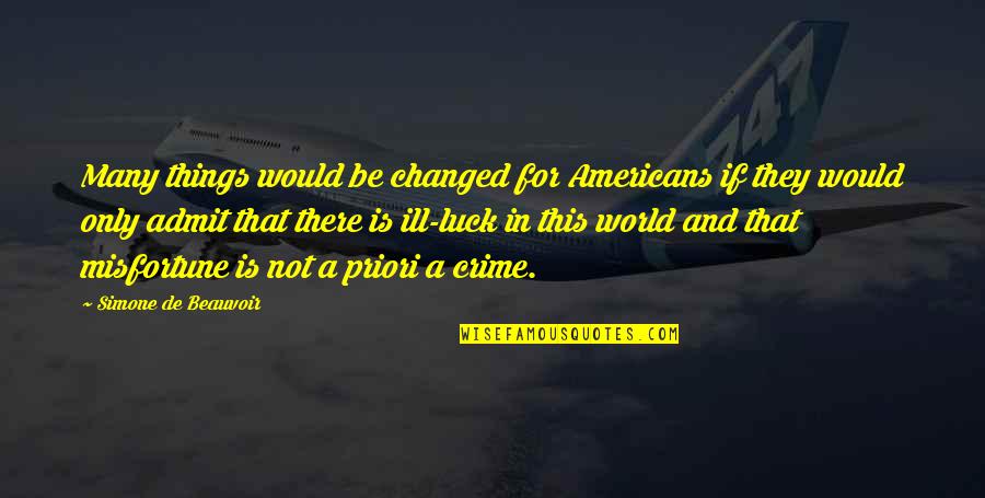 A Priori Quotes By Simone De Beauvoir: Many things would be changed for Americans if A Priori Quotes By Simone De Beauvoir: Many things would be changed for Americans if