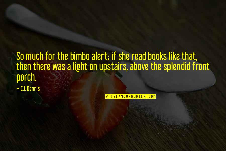 A Private Investigator Quotes By C.I. Dennis: So much for the bimbo alert; if she A Private Investigator Quotes By C.I. Dennis: So much for the bimbo alert; if she