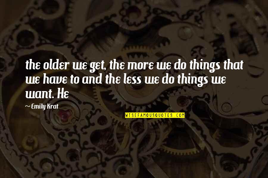 A Private Investigator Quotes By Emily Krat: the older we get, the more we do A Private Investigator Quotes By Emily Krat: the older we get, the more we do