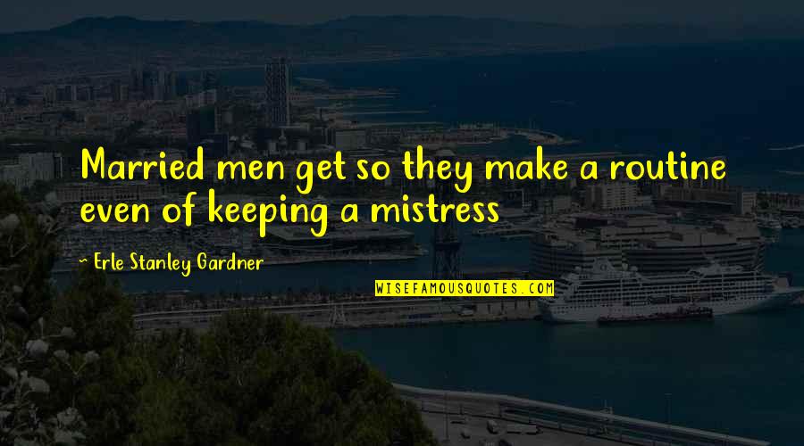 A Private Investigator Quotes By Erle Stanley Gardner: Married men get so they make a routine A Private Investigator Quotes By Erle Stanley Gardner: Married men get so they make a routine