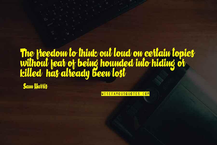 A Private Investigator Quotes By Sam Harris: The freedom to think out loud on certain A Private Investigator Quotes By Sam Harris: The freedom to think out loud on certain