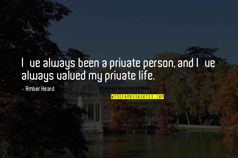 A Private Life Quotes By Amber Heard: I've always been a private person, and I've