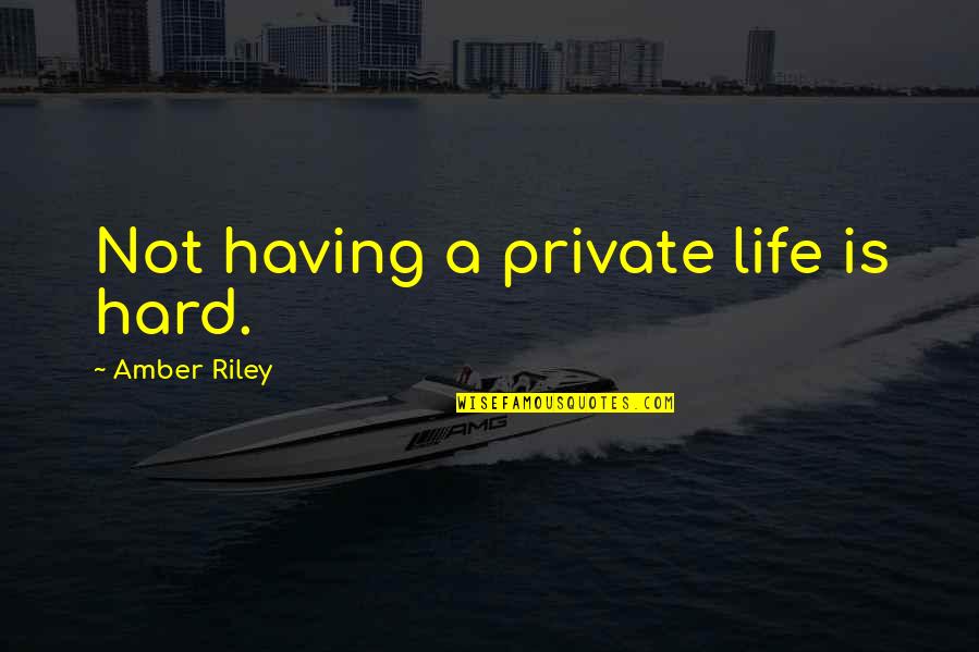 A Private Life Quotes By Amber Riley: Not having a private life is hard.