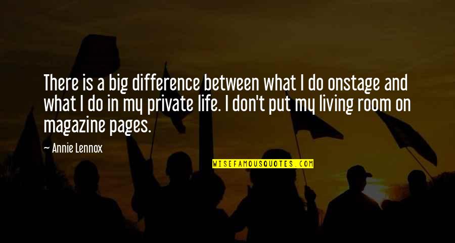 A Private Life Quotes By Annie Lennox: There is a big difference between what I