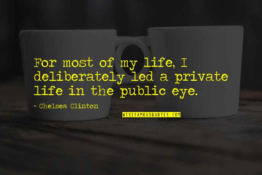 A Private Life Quotes By Chelsea Clinton: For most of my life, I deliberately led