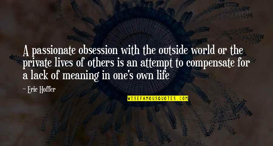 A Private Life Quotes By Eric Hoffer: A passionate obsession with the outside world or