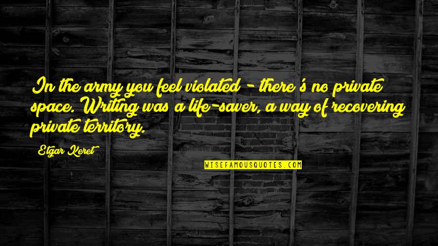 A Private Life Quotes By Etgar Keret: In the army you feel violated - there's