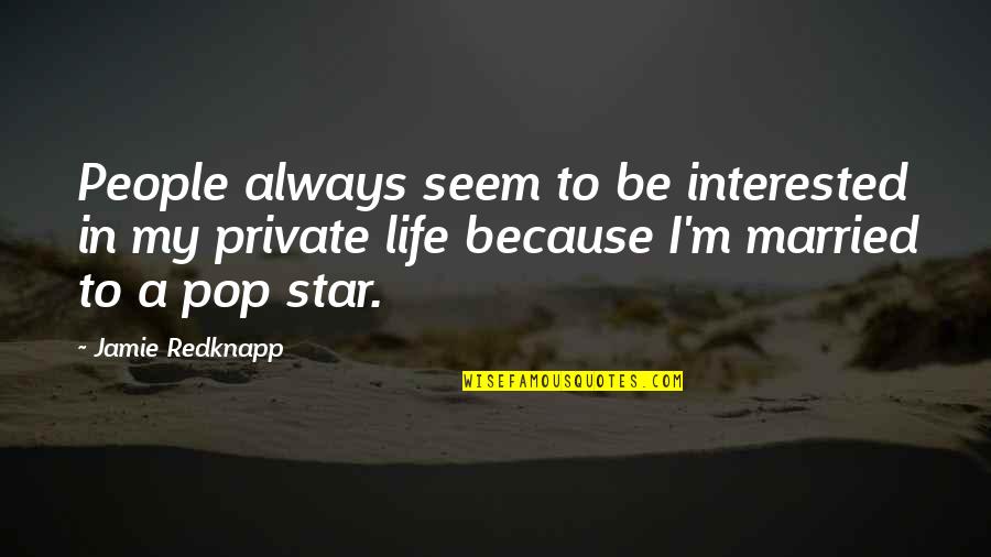 A Private Life Quotes By Jamie Redknapp: People always seem to be interested in my