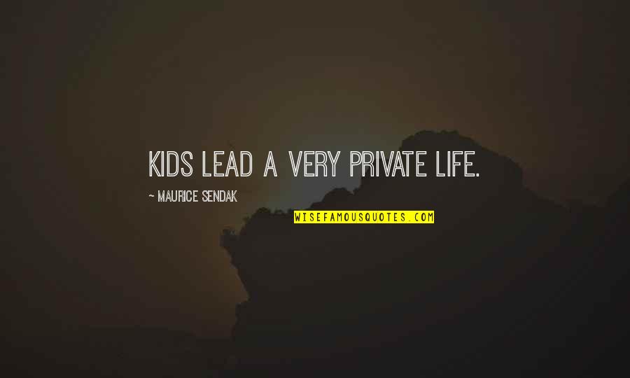 A Private Life Quotes By Maurice Sendak: Kids lead a very private life.