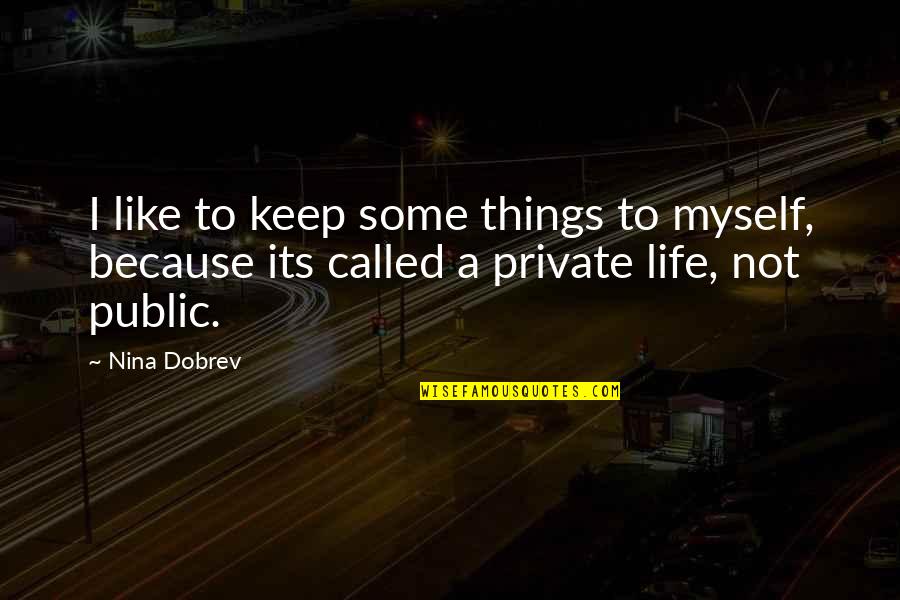 A Private Life Quotes By Nina Dobrev: I like to keep some things to myself,