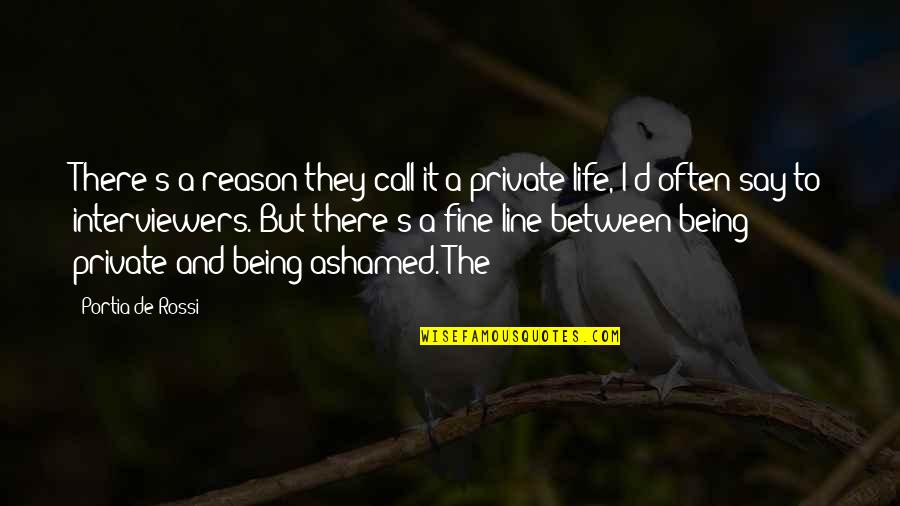 A Private Life Quotes By Portia De Rossi: There's a reason they call it a private