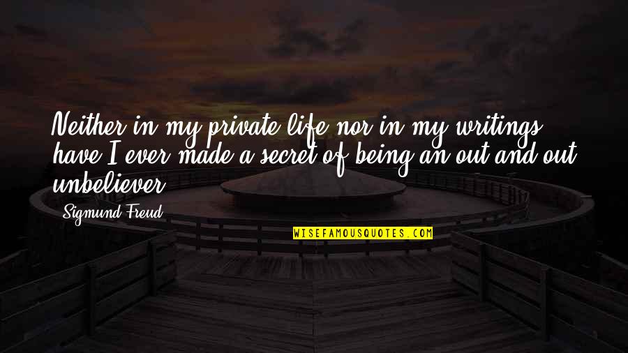 A Private Life Quotes By Sigmund Freud: Neither in my private life nor in my