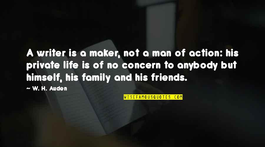 A Private Life Quotes By W. H. Auden: A writer is a maker, not a man