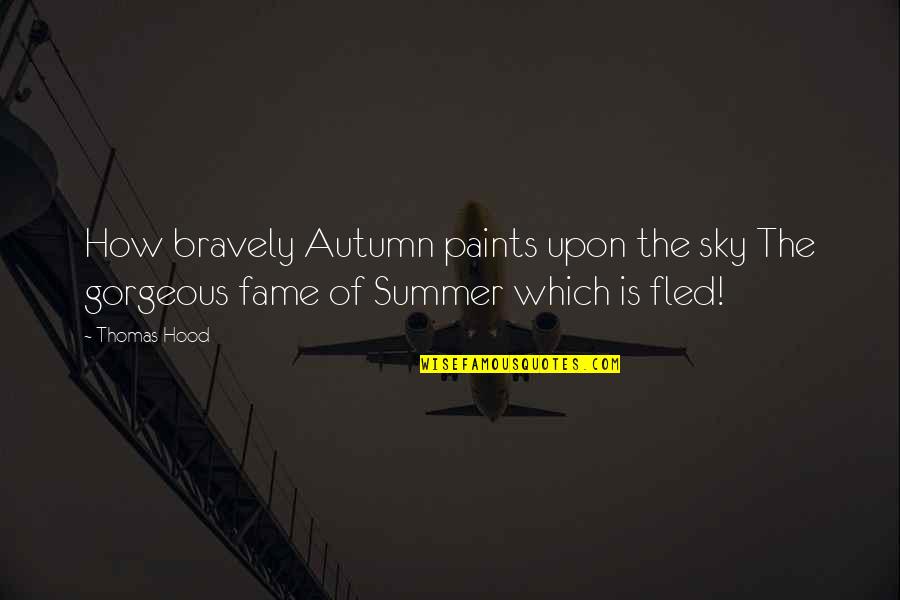 A Problem Half Solved Quotes By Thomas Hood: How bravely Autumn paints upon the sky The