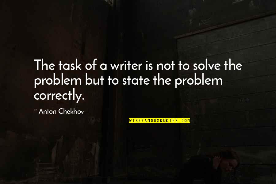 A Problem Is Not A Problem Quotes By Anton Chekhov: The task of a writer is not to A Problem Is Not A Problem Quotes By Anton Chekhov: The task of a writer is not to