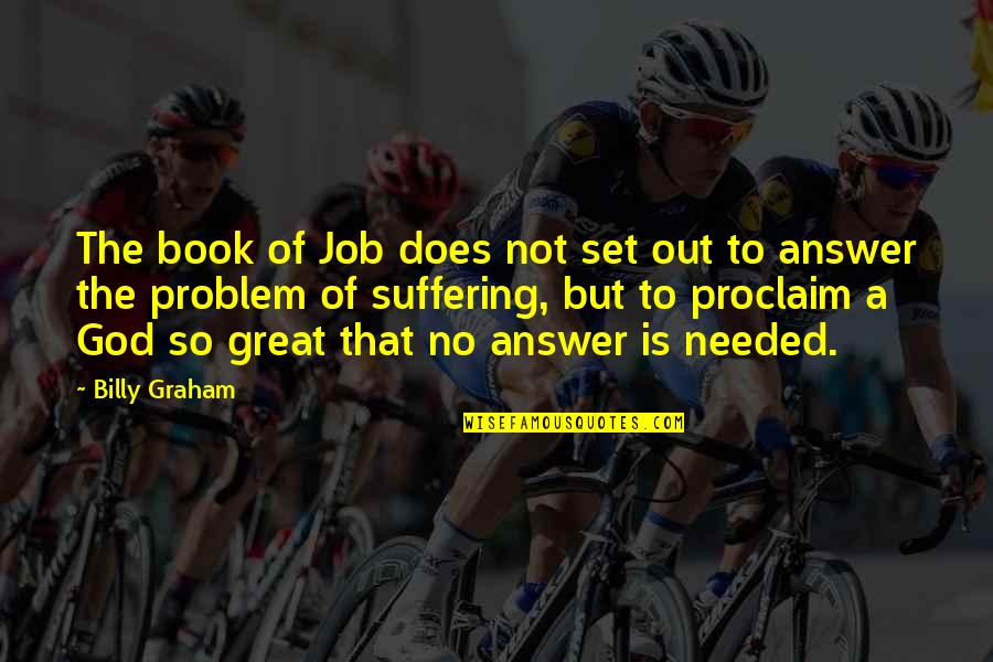 A Problem Is Not A Problem Quotes By Billy Graham: The book of Job does not set out A Problem Is Not A Problem Quotes By Billy Graham: The book of Job does not set out