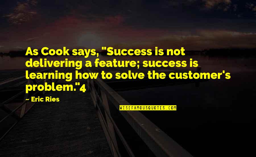 A Problem Is Not A Problem Quotes By Eric Ries: As Cook says, "Success is not delivering a A Problem Is Not A Problem Quotes By Eric Ries: As Cook says, "Success is not delivering a