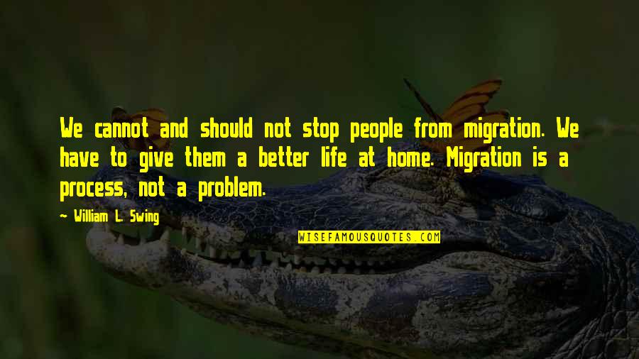 A Problem Is Not A Problem Quotes By William L. Swing: We cannot and should not stop people from A Problem Is Not A Problem Quotes By William L. Swing: We cannot and should not stop people from