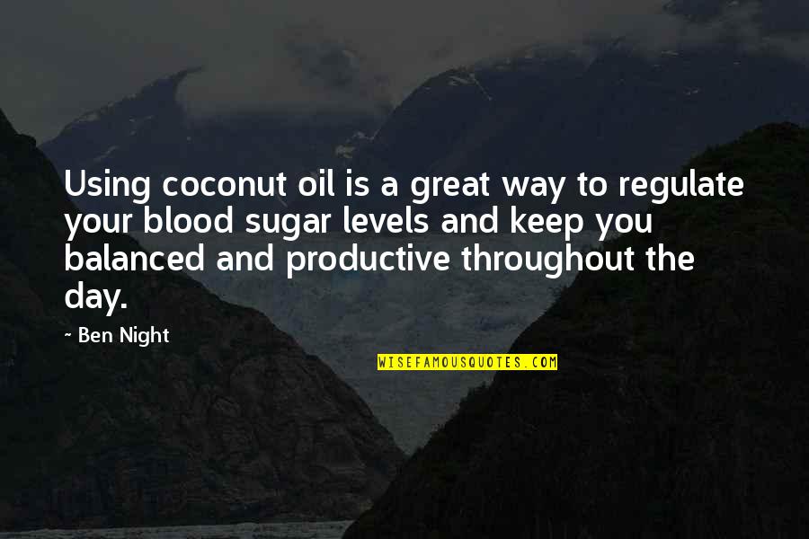 A Productive Day Quotes By Ben Night: Using coconut oil is a great way to
