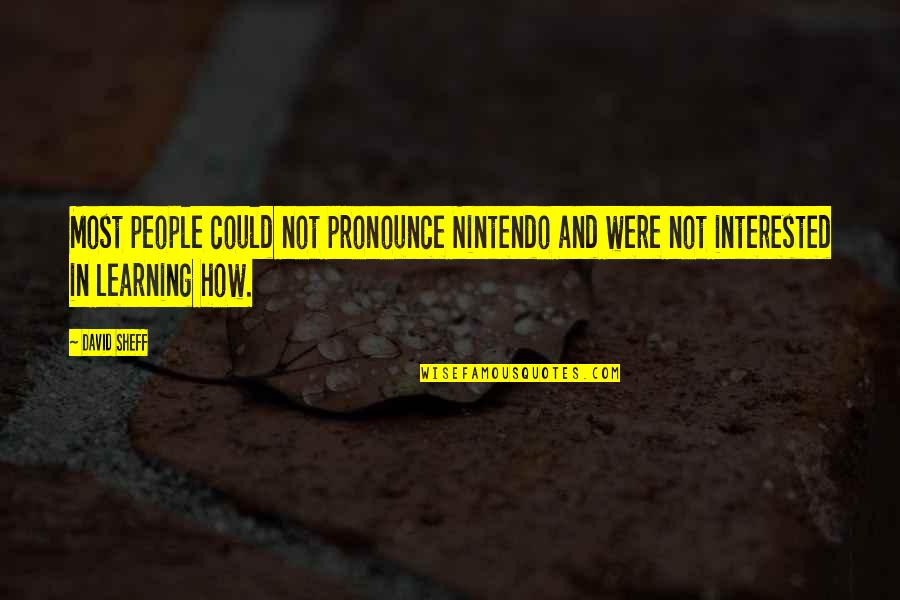 A Promise Made Is A Promise Kept Quotes By David Sheff: Most people could not pronounce Nintendo and were