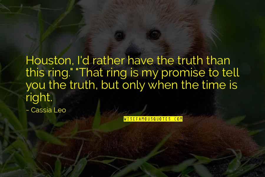 A Promise Ring Quotes By Cassia Leo: Houston, I'd rather have the truth than this