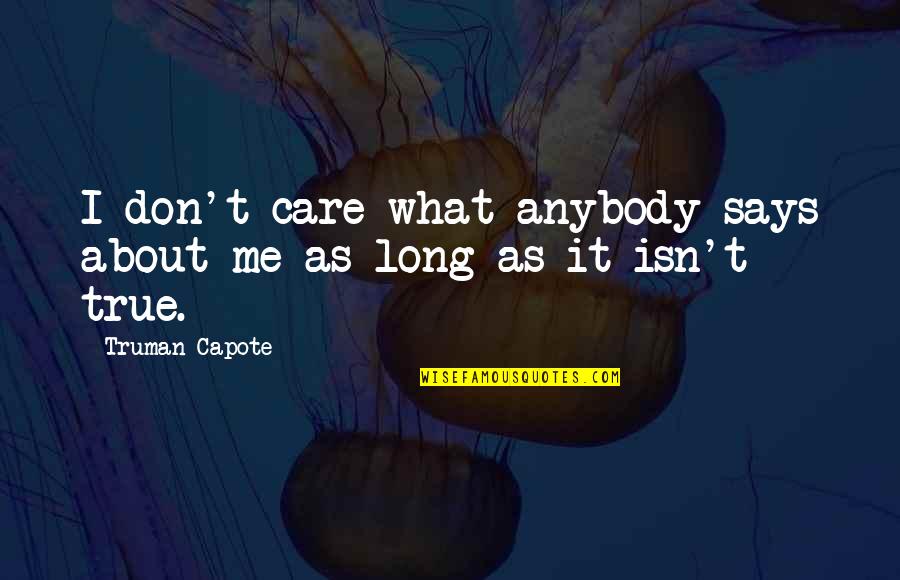 A Promise Ring Quotes By Truman Capote: I don't care what anybody says about me