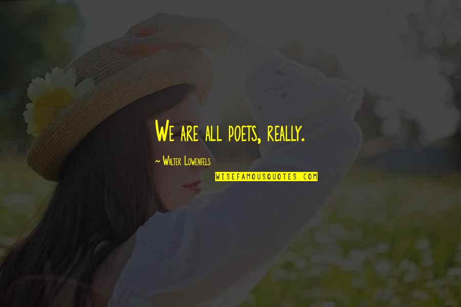 A Promise Ring Quotes By Walter Lowenfels: We are all poets, really.