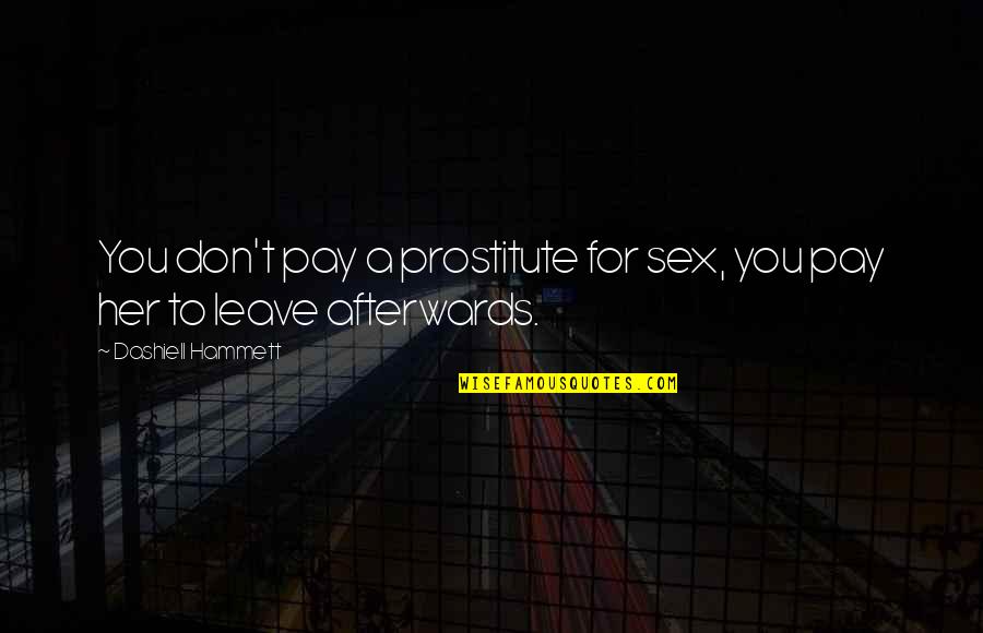 A Prostitute Quotes By Dashiell Hammett: You don't pay a prostitute for sex, you A Prostitute Quotes By Dashiell Hammett: You don't pay a prostitute for sex, you