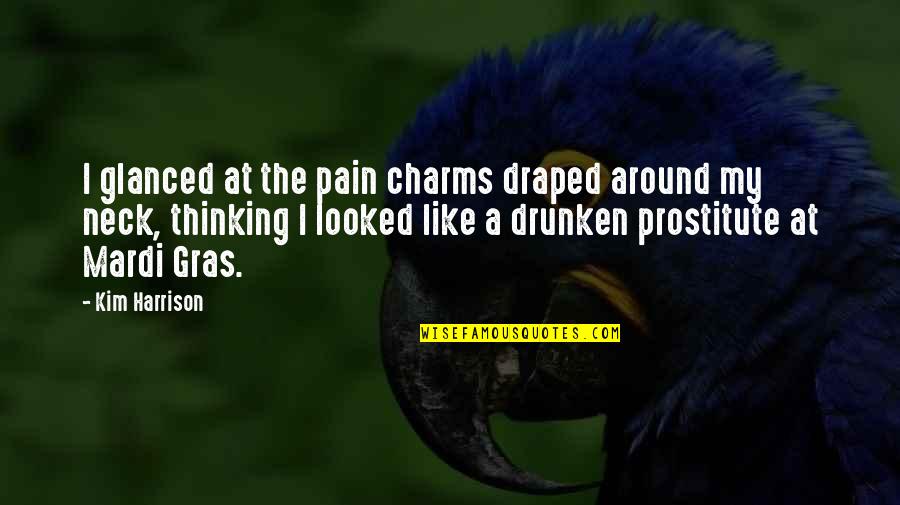 A Prostitute Quotes By Kim Harrison: I glanced at the pain charms draped around A Prostitute Quotes By Kim Harrison: I glanced at the pain charms draped around