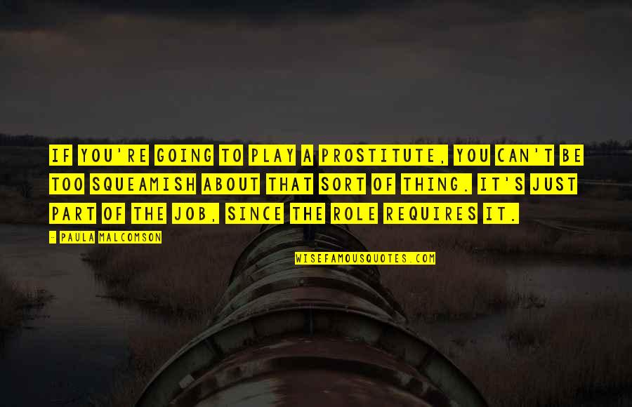 A Prostitute Quotes By Paula Malcomson: If you're going to play a prostitute, you A Prostitute Quotes By Paula Malcomson: If you're going to play a prostitute, you