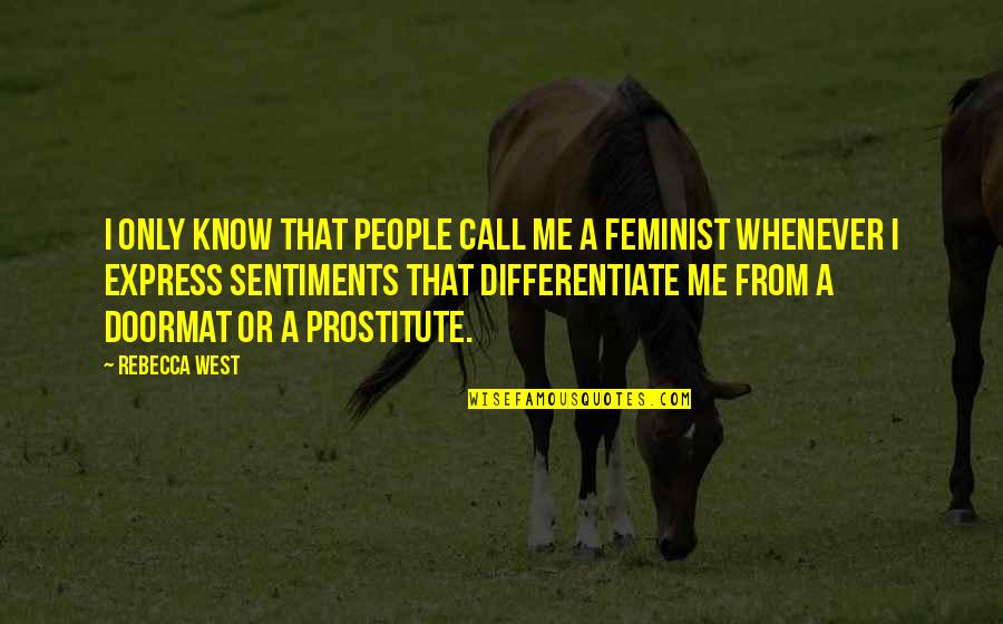 A Prostitute Quotes By Rebecca West: I only know that people call me a A Prostitute Quotes By Rebecca West: I only know that people call me a