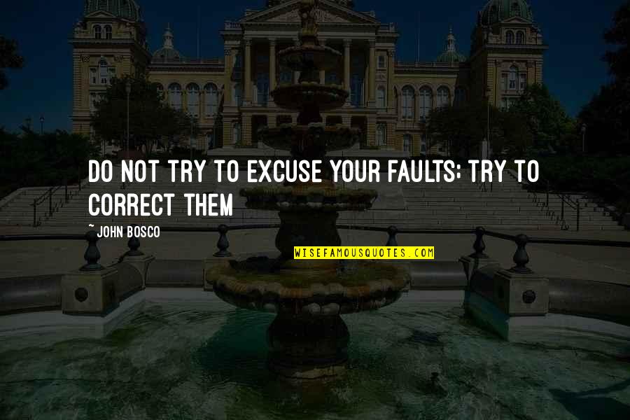 A Proud Boyfriend Quotes By John Bosco: Do not try to excuse your faults; try