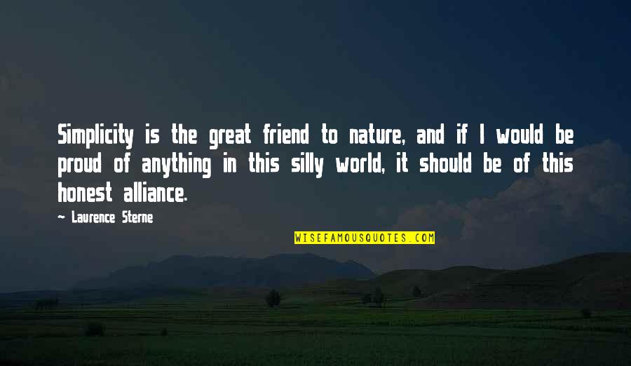 A Proud Friend Quotes By Laurence Sterne: Simplicity is the great friend to nature, and