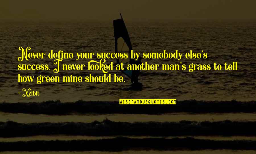 A Proud Girlfriend Quotes By Xzibit: Never define your success by somebody else's success.