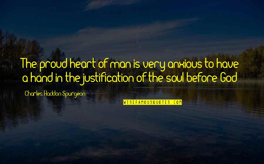A Proud Man Quotes By Charles Haddon Spurgeon: The proud heart of man is very anxious