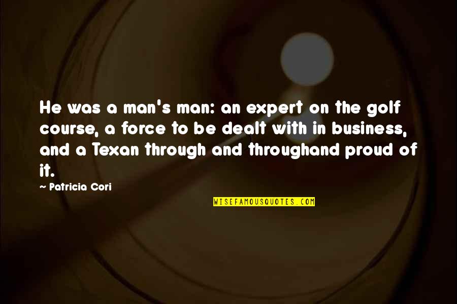 A Proud Man Quotes By Patricia Cori: He was a man's man: an expert on