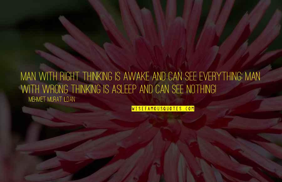 A Proud Mom Quotes By Mehmet Murat Ildan: Man with right thinking is awake and can