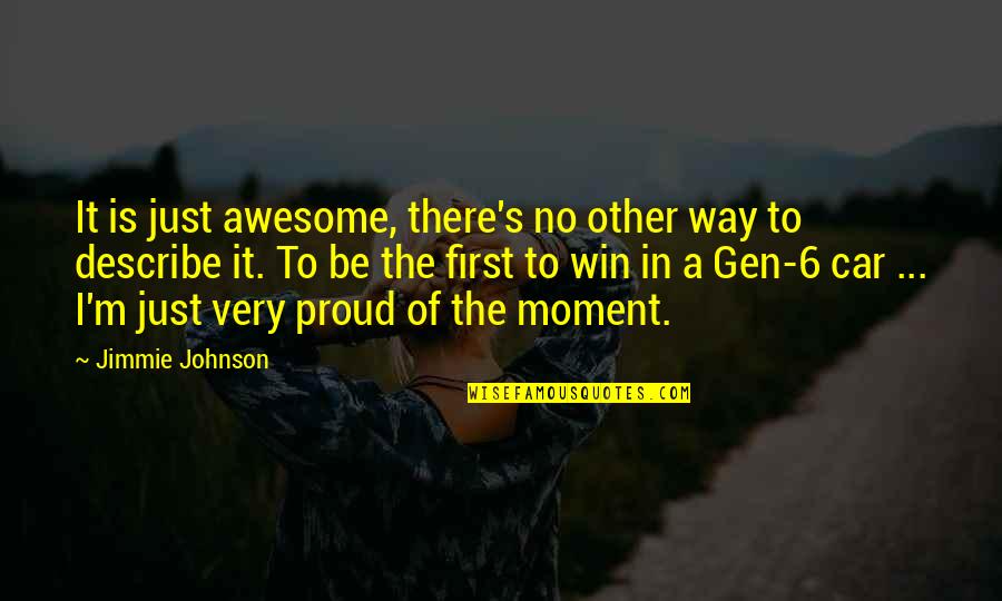 A Proud Moment Quotes By Jimmie Johnson: It is just awesome, there's no other way