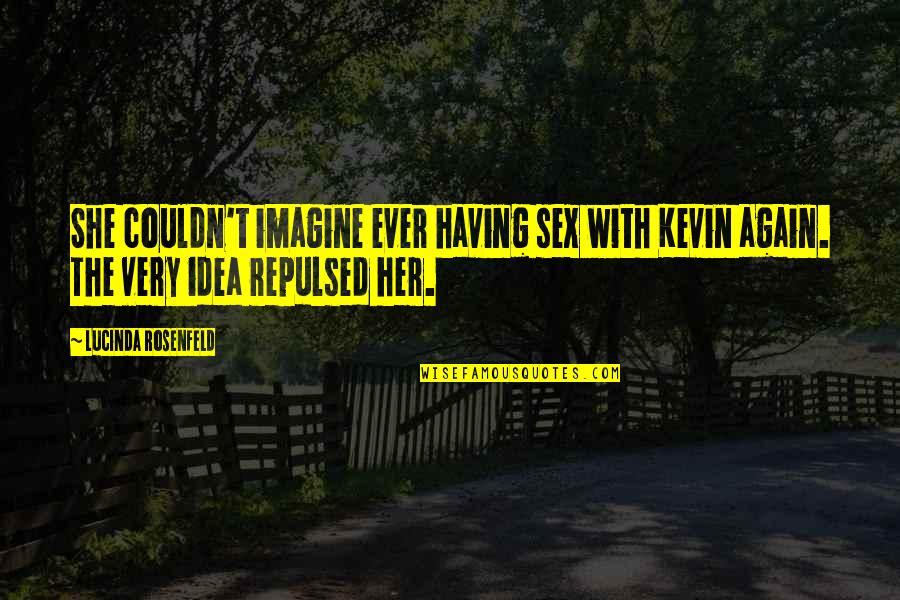 A Proud Moment Quotes By Lucinda Rosenfeld: She couldn't imagine ever having sex with Kevin