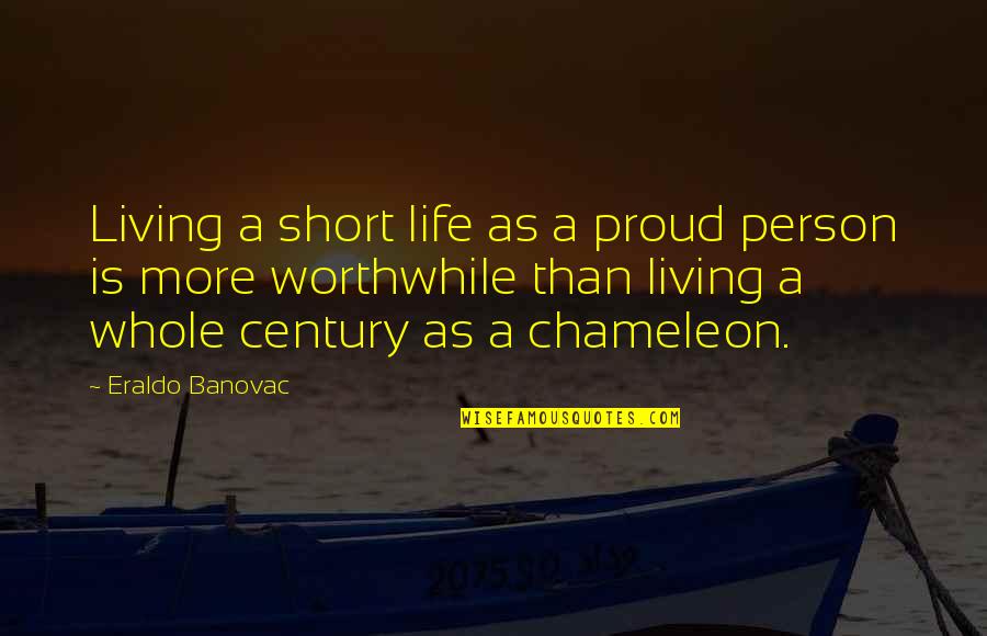 A Proud Person Quotes By Eraldo Banovac: Living a short life as a proud person