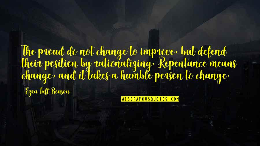 A Proud Person Quotes By Ezra Taft Benson: The proud do not change to improve, but